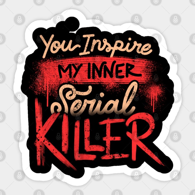 You Inspire My Inner Serial Killer - Deadly Quotes Gift Sticker by eduely